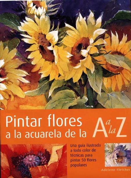 PINTAR FLORES A LA ACUARELA DE LA A A LA Z | 9788495376541 | FLETCHER, A.