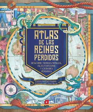 ATLAS DE LOS REINOS PERDIDOS | 9788498563504 | EMILY HAWKINS