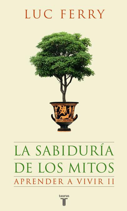 LA SABIDURIA DE LOS MITOS APRENDER A V | 9788430607631 | LUC FERRY