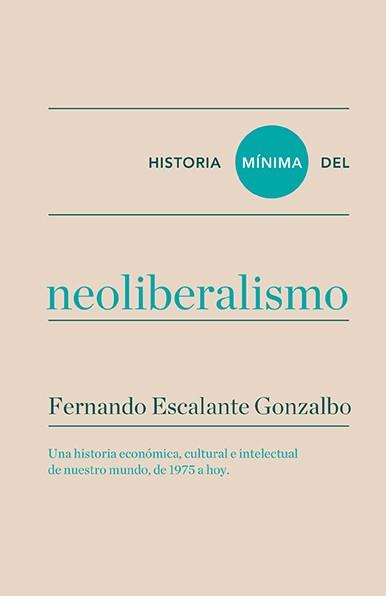 HISTORIA MINIMA DEL NEOLIBERALISMO | 9788416354184 | ESCALANTE GONZALBO, FERNANDO