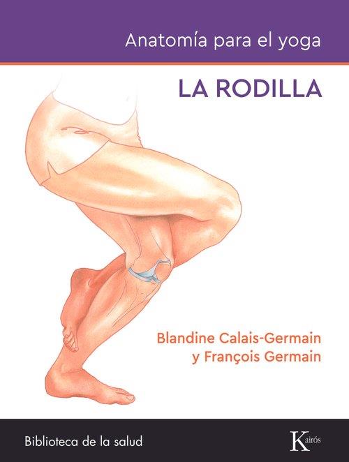 La Rodilla  Anatomia para el Yoga | 9788411212434 | Blandine Calais-Germain