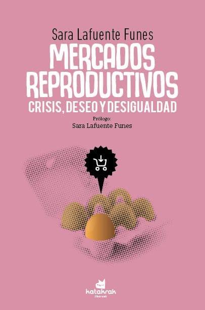 MERCADOS REPRODUCTIVOS CRISIS DESEO Y DESIGUALDAD | 9788416946587 | SARA LAFUENTE FUNES