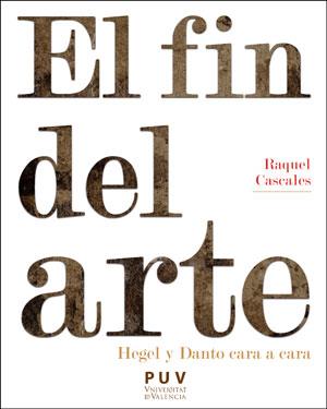 El fin del arte. Hegel y Danto cara a cara | 9788491344506 | Raquel Cascales Tornel