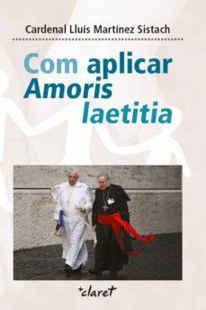 COM APLICAR AMORIS LAETITIA | 9788491360117 | CARDENAL LLUIS MARTINEZ SISTACH