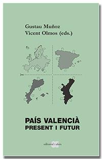 PAÍS VALENCIÀ PRESENT I FUTUR | 9788418618185 | GUSTAU MUÑOZ VEIGA & VICENT OLMOS TAMARIT