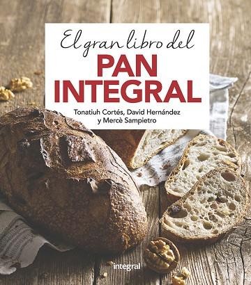 EL GRAN LIBRO DEL PAN INTEGRAL | 9788491181378 | MERCE SAMPIETRO & DAVID HERNANDEZ & TONATIUH CORTES