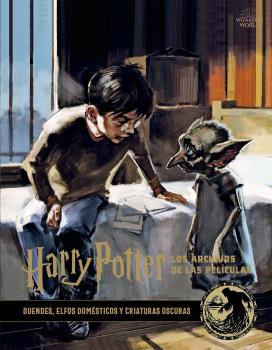 Harry Potter Los Archivos de las Peliculas 09 Duendes Elfos domésticos y  Criaturas Oscuras | 9788467940695 | Jody Revenson
