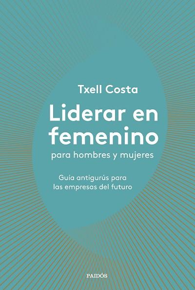 LIDERAR EN FEMENINO PARA HOMBRES Y MUJERES | 9788449335600 | TXELL COSTA