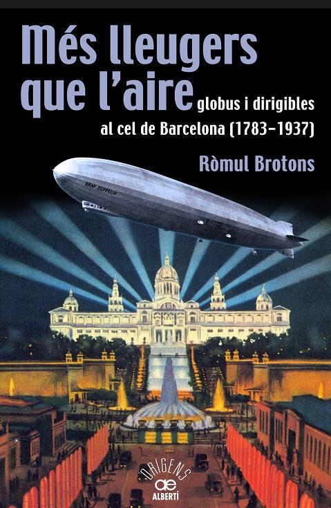 MES LLEUGERS QUE L'AIRE, GLOBUS I DIRIGIBLES AL CEL DE BARCELONA (1783-1937) | 9788472460966 | BROTONS, ROMUL