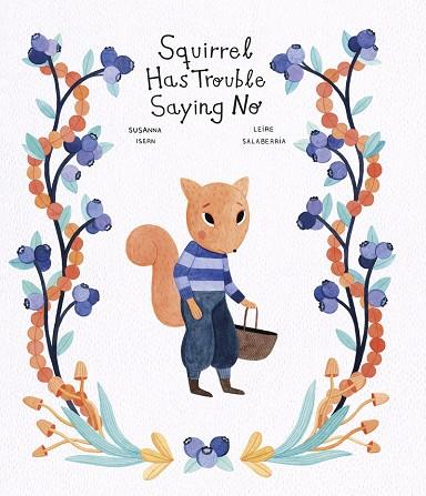 Squirrel Has Trouble Saying No (2ª Ed.) | 9788419253194 | SUSANNA ISERN & LEIRE SALABERRIA