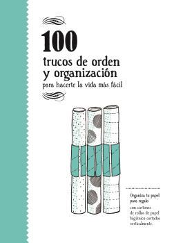 100 TRUCOS DE ORDEN Y ORGANIZACION PARA HACERTE LA VIDA MAS FACIL | 9788494582943 | AA VV