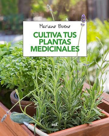 CULTIVA TUS PLANTAS MEDICINALES | 9788491180913 | MARIANO BUENO