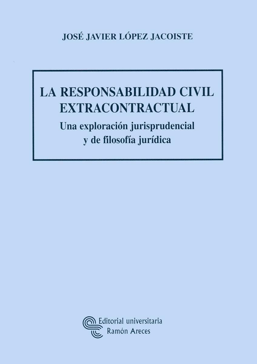 RESPONSABILIDAD CIVIL EXTRACONTRACTUAL. UNA EXPLICACION JURI | 9788480049771 | LOPEZ JACOISTE, J J