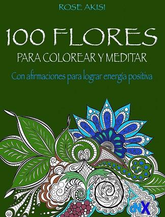 100 FLORES PARA COLOREAR Y MEDITAR | 9788418354601 | ROSE AKISI