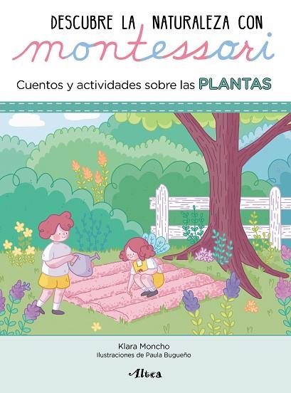 DESCUBRE LA NATURALEZA CON MONTESSORI CUENTOS Y ACTIVIDADES SOBRE LAS PLANTAS | 9788448854065 | KLARA MONCHO & PAULA BUGUEÑO