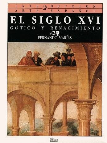 EL SIGLO XVI : GOTICO Y RENACIMIENTO | 9788477370376 | FERNANDO MARIAS FRANCO