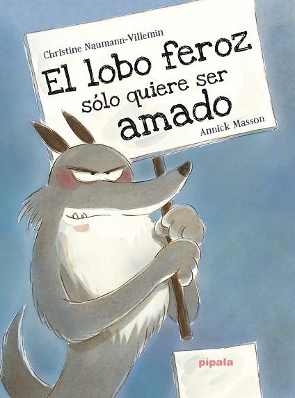 EL LOBO FEROZ SOLO QUIERE SER AMADO  | 9788416287406 | CHRISTINE NAUMANN-VILLEMIN & ANNICK MASSON 