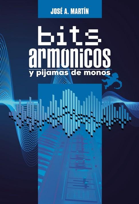 BITS ARMONICOS Y PIJAMAS DE MONOS | 9788419380609 | JOSE A. MARTIN