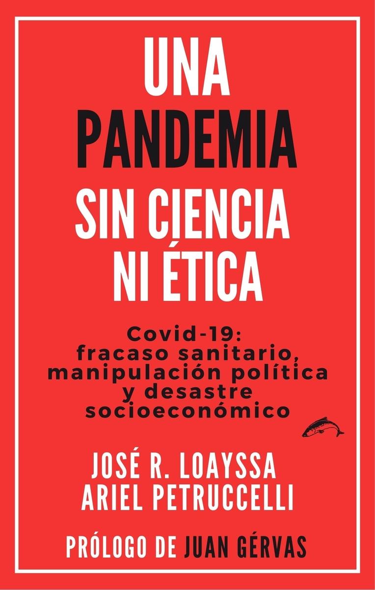 Una pandemia sin ciencia ni ética | 9788412538601 | JOSE R. LOAYSSA & ARIEL PETRUCCELLI