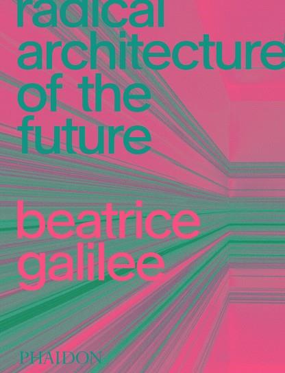 Radical Architecture of the Future | 9781838661236 | BEATRICE GALILEE