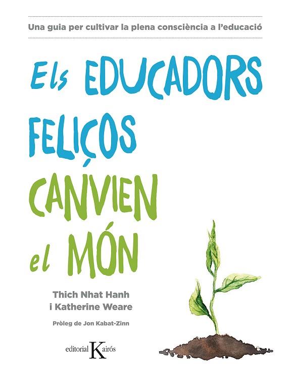 ELS EDUCADORS FELIÇOS CANVIEN EL MON | 9788499886718 | THICH NHAT HANH & KATHERINE WEARE
