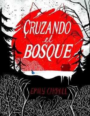 CRUZANDO EL BOSQUE | 9788494332630 | EMILY CARROLL