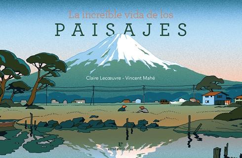 LA INCREIBLE VIDA DE LOS PAISAJES | 9788416544899 | CLAIRE LECOEUVRE & VINCENT MAHE