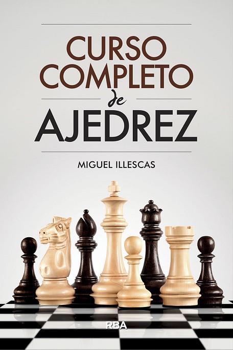 CURSO COMPLETO DE AJEDREZ | 9788491871330 | MIGUEL ILLESCAS CORDOBA
