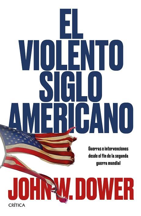 EL VIOLENTO SIGLO AMERICANO | 9788491990253 | JOHN W. DOWER