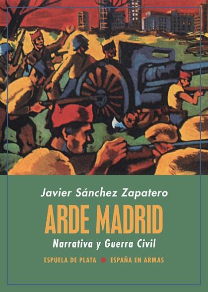 Arde Madrid Narrativa y Guerra Civil | 9788418153136 | JAVIER SANCHEZ ZAPATERO