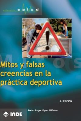 MITOS Y FALSAS CREENCIAS EN LA PRACTICA DEPORTIVA | 9788497290159 | LOPEZ MIÑANO, PEDRO ANGEL