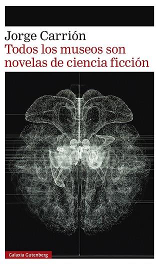 Todos los museos son novelas de ciencia ficción | 9788418807657 | Jorge Carrión