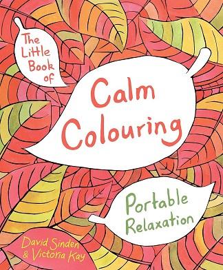 LITTLE BOOK OF CALM COLOURING, THE | 9781509812660 | SINDEN & KAY, VICTORIA