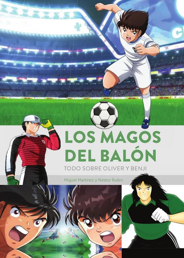 LOS MAGOS DEL BALON TODO SOBRE OLIVER Y BENJI | 9788419790033 | MIGUEL MARTINEZ & NESTOR RUBIO