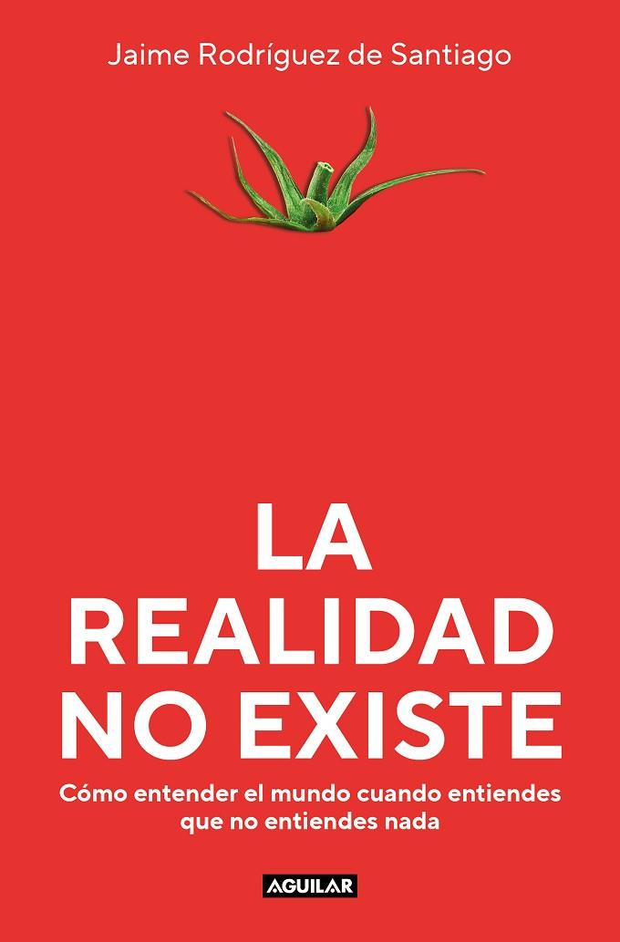 LA REALIDAD NO EXISTE | 9788403523135 | JAIME RODRIGUEZ DE SANTIAGO