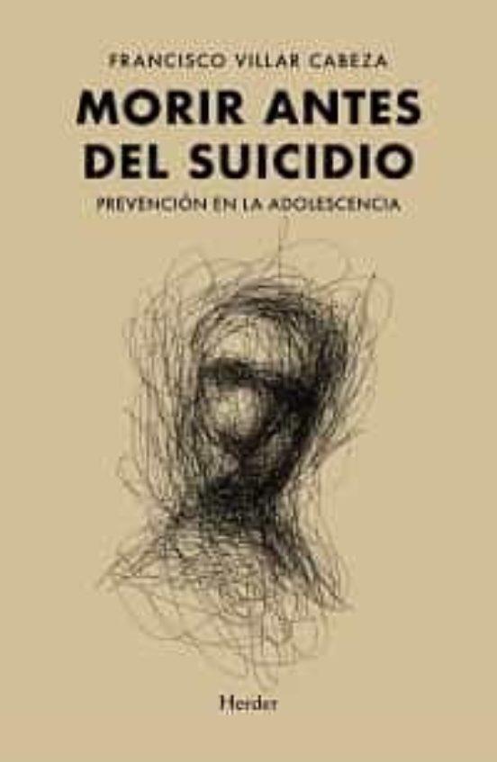 MORIR ANTES DEL SUICIDIO PREVENCION EN LA ADOLESCENCIA | 9788425447891 | FRANCISCO VILLAR CABEZA