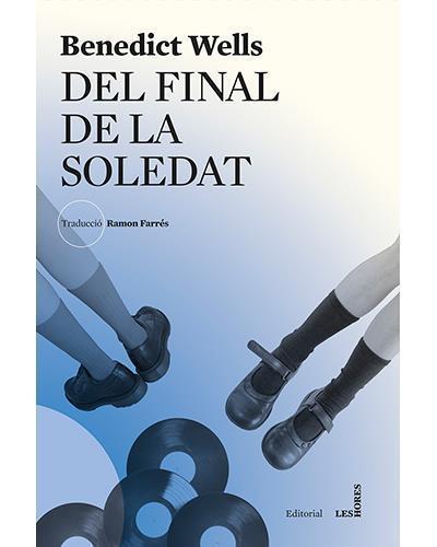 DEL FINAL DE LA SOLEDAT | 9788494677533 | BENEDICT WELLS