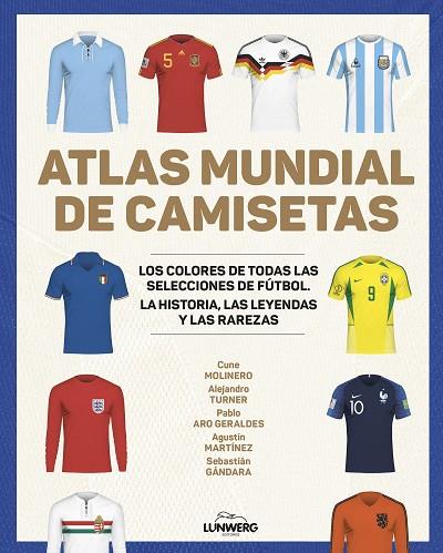 Atlas mundial de camisetas | 9788418820977 | Cune Molinero & Alejandro Turner & Pablo Aro Geraldes & Agustín Martínez & Sebastián Gándara
