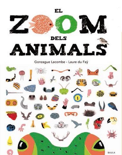 EL ZOOM DELS ANIMALS | 9788447935673 | GONZAGUE LACOMBE & LAURE DU FAY