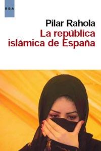 REPUBLICA ISLAMICA DE ESPAÑA, LA | 9788498679861 | PILAR RAHOLA