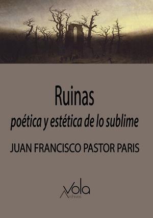Ruinas poética y estética de lo sublime | 9788412301403 | JUAN FRANCISCO PASTOR PARIS