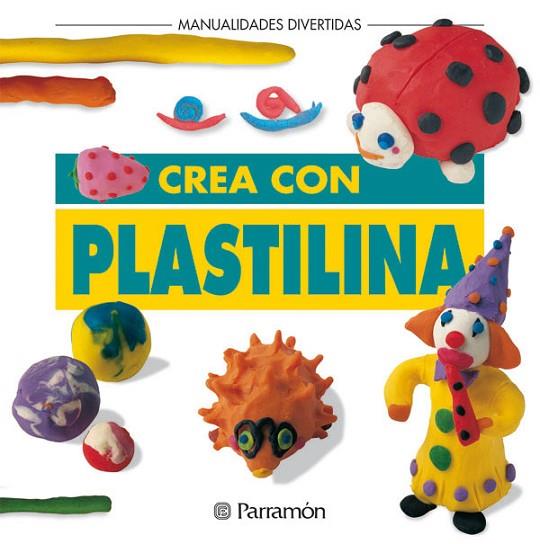 CREA CON PLASTILINA | 9788434214590 | PARRAMON, EQUIPO