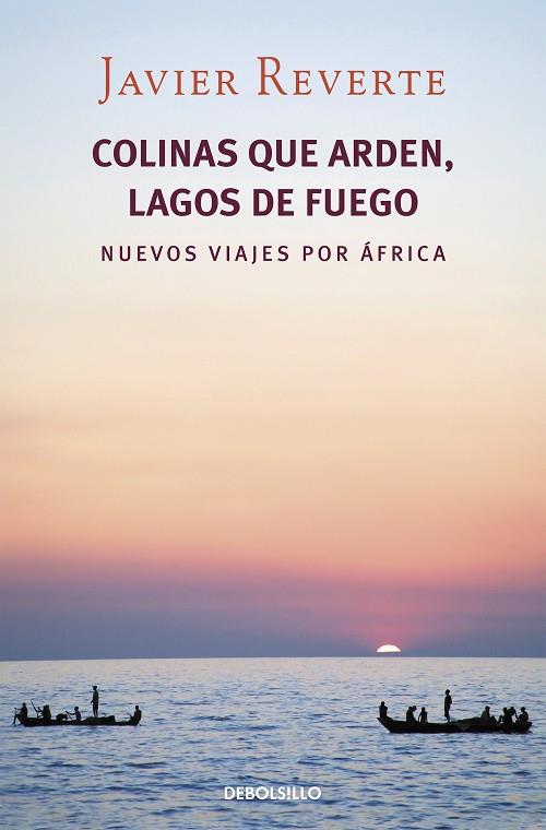 Colinas que arden, lagos de fuego : nuevos viajes por África | 9788490322253 | Javier Reverte