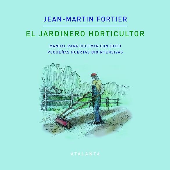 El jardinero horticultor | 9788412074376 | Jean-Martin Fortier