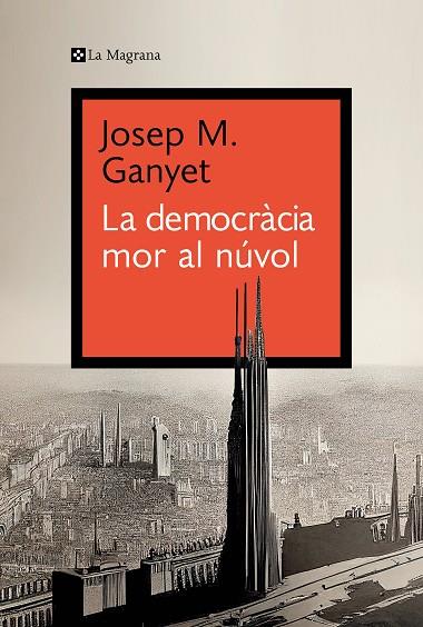 LA DEMOCRACIA MOR AL NUVOL | 9788419334282 | JOSEP M. GANYET