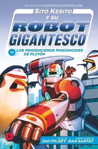 Sito Kesito y su robot gigantesco contra los pendencieros pingüinoides de Plutón | 9788413921921 | Dav Pilkey