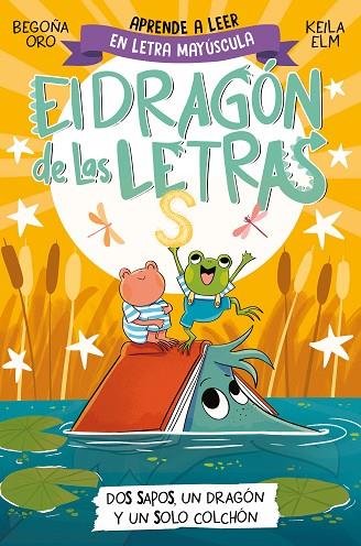 EL DRAGON DE LAS LETRAS 04 Dos sapos, un dragón y un solo colchón | 9788448866112 | BEGOÑA ORO