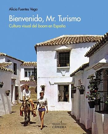 Bienvenido, Mr. Turismo : cultura visual del boom en España | 9788437636863 | FUENTES VEGA, Alicia