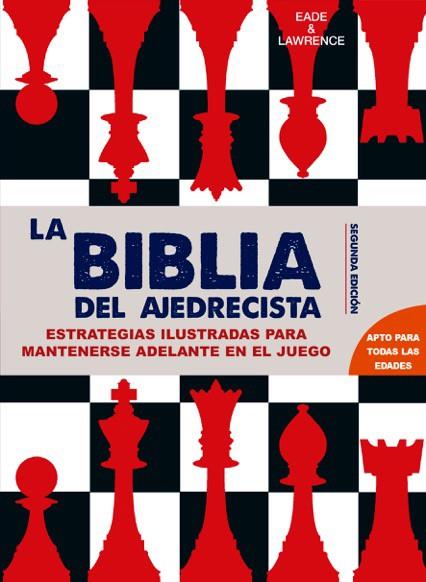 LA BIBLIA DEL AJEDRECISTA ESTRATEGIAS ILUSTRADAS PARA IR POR DELANTE EN EL JUEGO | 9788415053637 | EADE, James