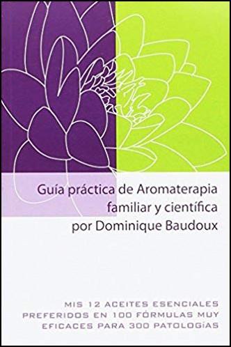GUIA PRACTICA DE AROMATERAPIA FAMILIAR Y CIENTIFICA | 9782875520647 | DOMINIQUE BAUDOUX